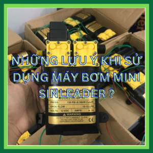 NHỮNG LƯU Ý KHI SỬ DỤNG MÁY BƠM SINLEADER ?