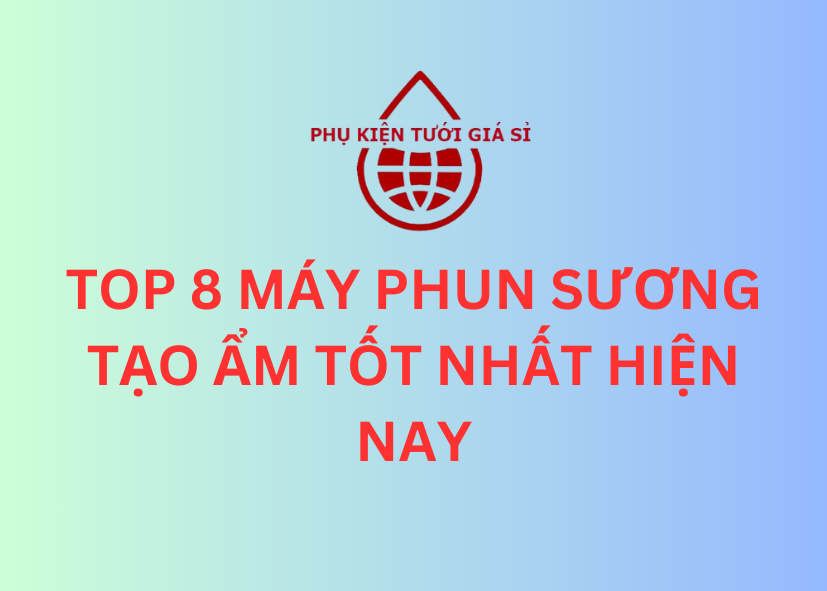 TOP 8 MÁY PHUN SƯƠNG TẠO ẨM TỐT NHẤT HIỆN NAY